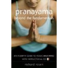 Pranayama Beyond the Fundamentals: An In-Depth Guide to Yogic Breathing with Instructional CD [With CD] Pap/Com Edition (Paperback) by Richard Rosen